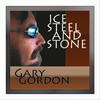 Ice Steel and Stone - Gary Gordon