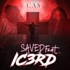 Saved (feat. Ic3rd) - CAS&IC3rd