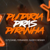 Putaria Pras Piranha (Explicit) - Dj Daniel Fernandes&Mc Mininin&Mc Pretchako&dj guizim&Dj Renner