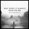 Why Does It Always Rain on Me? - Keith McInally