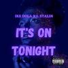 It's On Tonite (feat. J. Stalin) (Explicit) - Ike Dola&J. Stalin