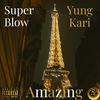 Amazing(feat. Yung Kari) (Explicit) - Super Blow&Yung Kari