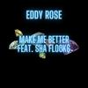 MAKE ME BETTER (feat. Sha Flock$) (Explicit) - Eddy Rose&Sha Flock$