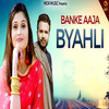 Banke Aaja Byahli - Gagan Haryanvi&A. K. Jatti