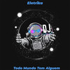 Todo Mundo Tem Alguem - Dj Mega Mix&Eletrika
