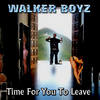 Time for You to Leave (Explicit) - Walker Boyz