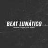 BEAT LUNÁTICO (Explicit) - DJ DS&DJ ADMETA&Mc Iaquito&Mc Gibizinha&Iago berlamino&Be Gimenez