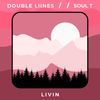 Livin - Double Liines&Soul T