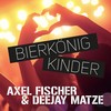 Bierkönigkinder - Axel Fischer&Deejay Matze