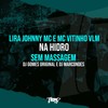Na Hidro Sem Massagem (Explicit) - Lira Johnny Mc&MC VITINHO VLM&DJ Marcondes&DJ Gomes Original