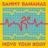 Move Your Body - Sammy Bananas