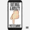Put It Down(feat. Royalty) (Explicit) - Ray Dogg&Royalty