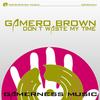 Don't West My Time (Original Mix) - Gamero Brown