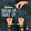 Break up Make up (Explicit) - Roblez