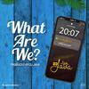What Are We? - DJ Java&Bella Alubo