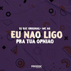 Eu Não Ligo pra Sua Opinião (Explicit) - DJ DJC Original&MC AG