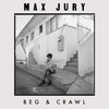 Beg & Crawl - Max Jury