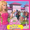 Life in the Dreamhouse (From the TV Series) - Barbie