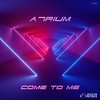 Come To Me (Original Mix) - A7rium