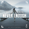Never Enough - WHISK&MAVN&Wolfgang Zeiml&Marvin Milot&Markus Schulz