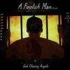 A Foolish Man - God Chasing Angels