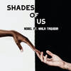 Shades of Us - Nobel&Naila Taquidir