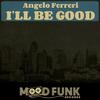 I'll Be Good (Original Mix) - Angelo Ferreri