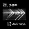 Ready To Go (Original Mix) - Jon Flores