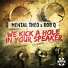 We Kick a Hole in Your Speaker - Mental Theo&Rob Q