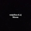 Waves - redpillow&Jj&Dennis Princewell Stehr&Jihad Rahmouni