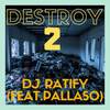 Destroy 2 (Explicit) - DJ Ratify&Pallaso