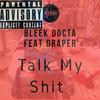 Talk My Shit(feat. Draper) (Explicit) - Bleek Docta&Draper