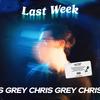 Last Week (Explicit) - Chris Grey