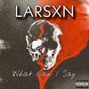 What Can I Say(feat. Playd3ad) (Explicit) - Larsxn&Playd3ad