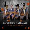 No Eres Para Mí - Los Crecidos