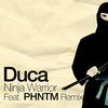 Ninja Warrior(PHNTM Remix) - Duca