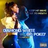 Keep My Name Out Yo Mouth (#KMNOYM) (feat. Big Pokey) (D-Mix|Explicit) - Diamond White&Big Pokey