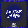 Vou Catucar Sem Parar (Explicit) - Mc Sapinha&MC Vuk Vuk&DJ Moraez&Dj Cleber