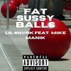 Fat Sussy Balls(feat. MikeManik) (Explicit) - Lil Snvrk&MikeManik