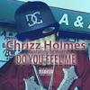 Do You Feel Me (Explicit) - Chrizz Holmes&Je'weezy