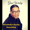 Somebody's Saying Something - Geno Wesley