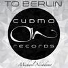 To Berlin (Original Mix) - MICHAEL NICODEMO