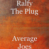 Average Joes (Explicit) - Ralfy the Plug