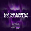 Ela Vai Chupa e Olha Pra Lua (Explicit) - Mc Luizinho LZ&Dj Chipoka&Luiz Ueverton Alves Santos