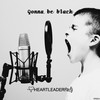 Gonna Be Black - Heartleader