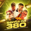 Senta na 380(feat. Mc Sapinha) (Explicit) - MC Reino&Chefe Coringa&MC GF