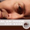 How Good - Alan Pride