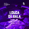 Louca de Bala (Explicit) - Lil Beat&MC W1&Mc Panda&Dj Rodrigues