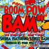 BOOM POW BAM (feat. Street Ka$h) (Explicit) - Shirea&Street Ka$h