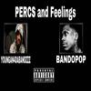 Percs and Feelings(feat. bandopop) (Explicit) - Youngan4dabandzzz&BandoPop